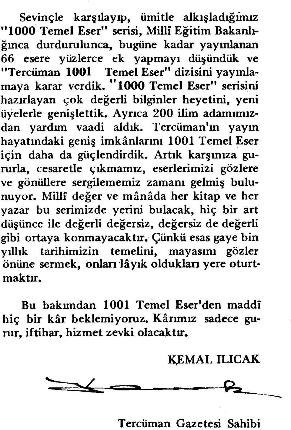 Tercüman'm yayın hayatındaki geniş imkânlarını 1001 Temel Eser için daha da güçlendirdik.