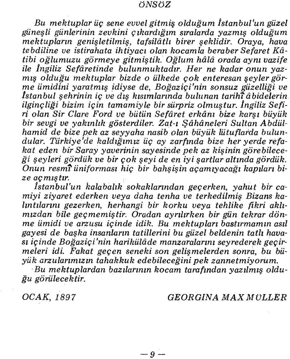 Her ne kadar onun yazmış olduğu mektuplar bizde o ülkede çok enteresan şeyler görme ümidini yaratmış idiyse de, Boğaziçi'nin sonsuz güzelliği ve İstanbul şehrinin iç ve dış kısımlarında bulunan