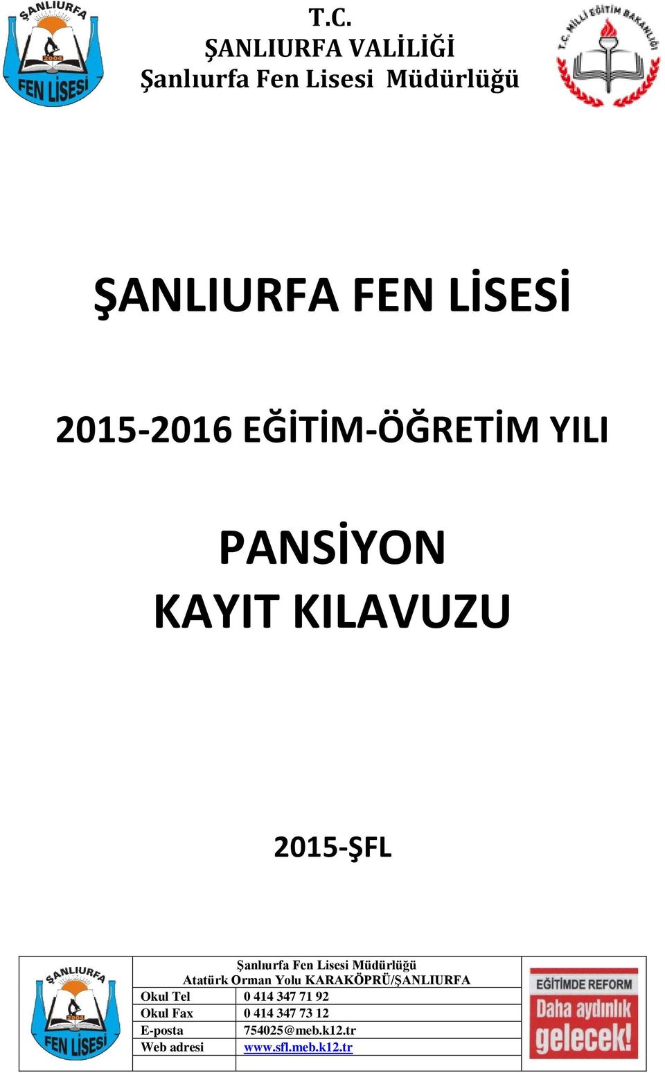 Lisesi Müdürlüğü Atatürk Orman Yolu KARAKÖPRÜ/ŞALIURFA Okul Tel 0 414 347