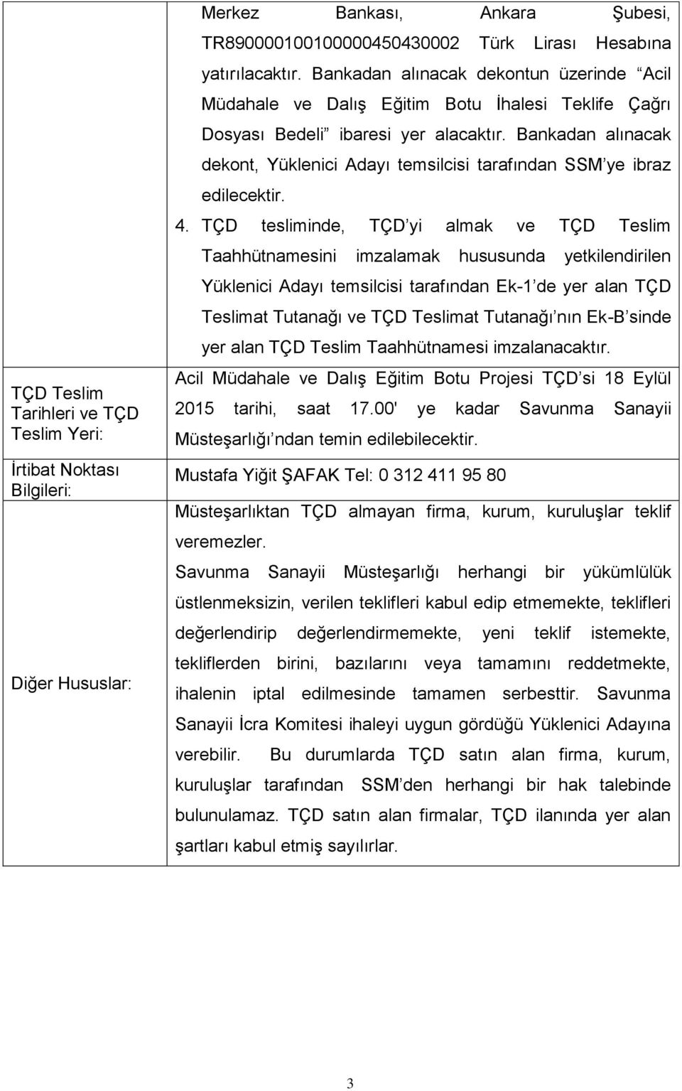 Bankadan alınacak dekont, Yüklenici Adayı temsilcisi tarafından SSM ye ibraz edilecektir. 4.