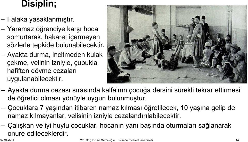 Ayakta durma cezası sırasında kalfa nın çocuğa dersini sürekli tekrar ettirmesi de öğretici olması yönüyle uygun bulunmuştur.