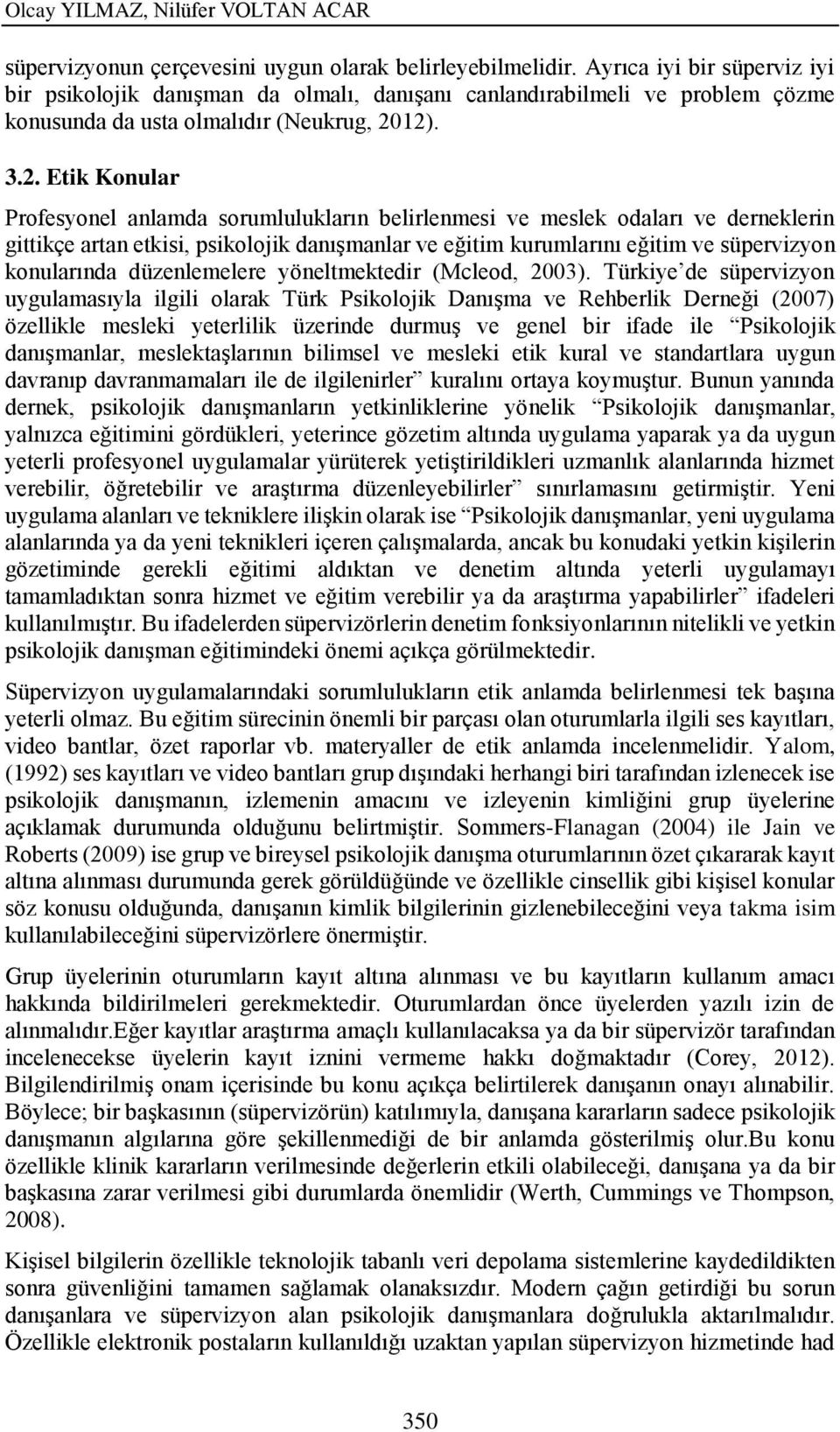 12). 3.2. Etik Konular Profesyonel anlamda sorumlulukların belirlenmesi ve meslek odaları ve derneklerin gittikçe artan etkisi, psikolojik danışmanlar ve eğitim kurumlarını eğitim ve süpervizyon