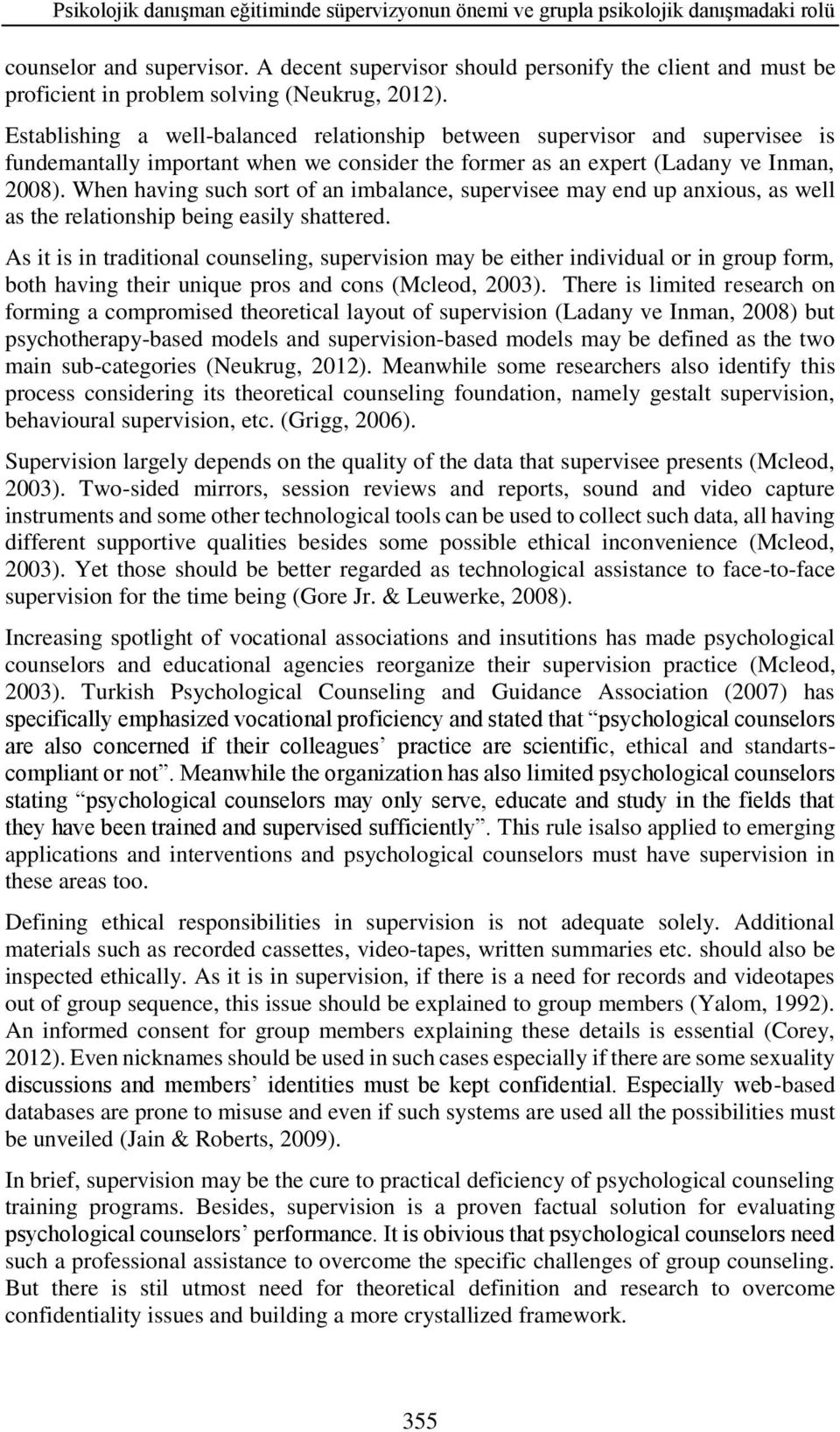 Establishing a well-balanced relationship between supervisor and supervisee is fundemantally important when we consider the former as an expert (Ladany ve Inman, 2008).