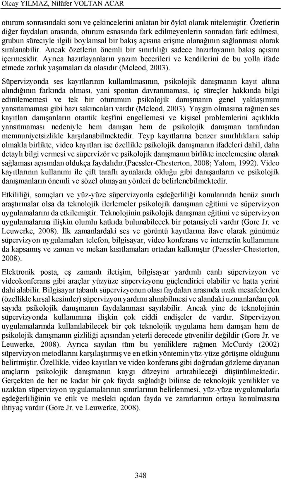 Ancak özetlerin önemli bir sınırlılığı sadece hazırlayanın bakış açısını içermesidir.