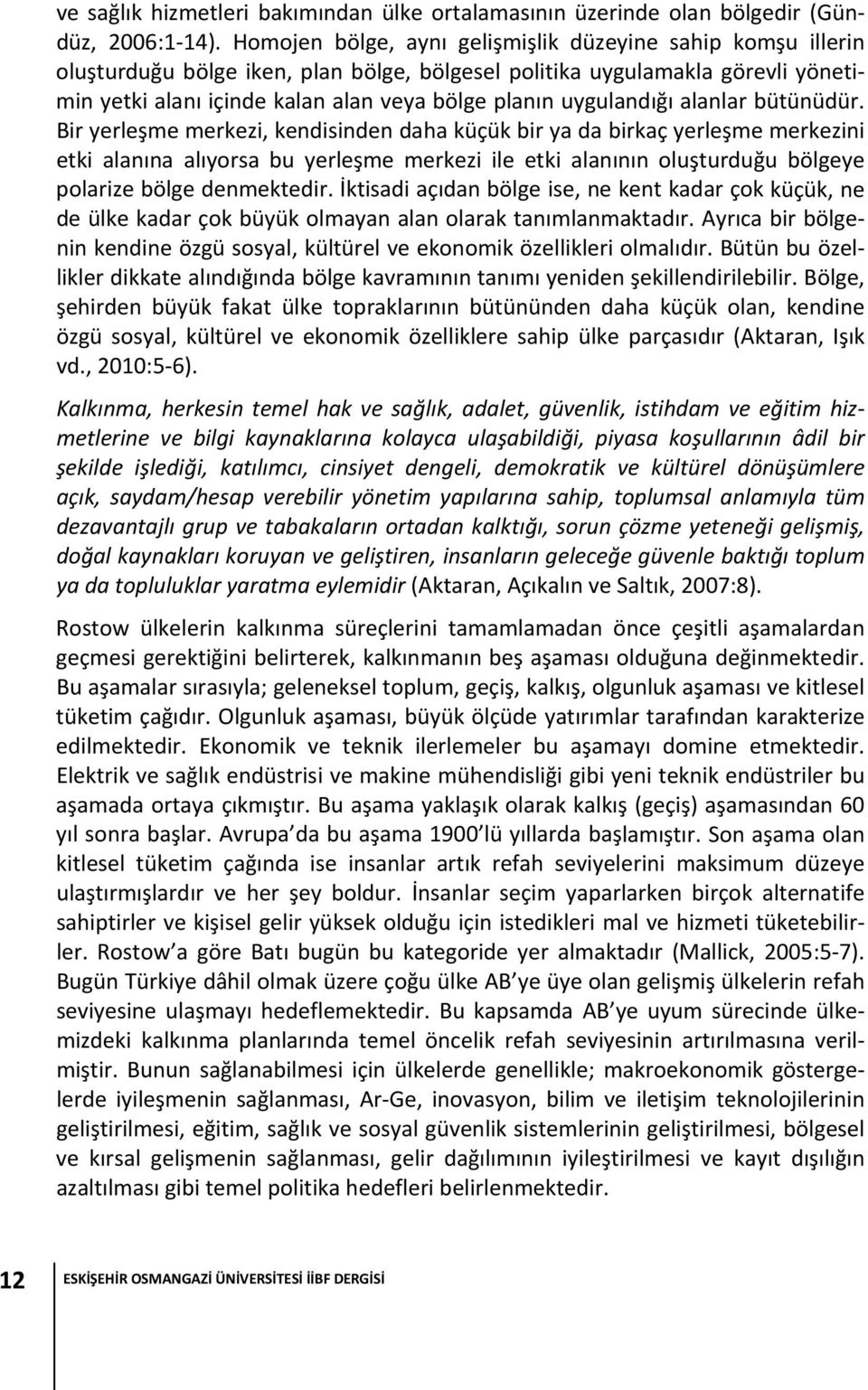 uygulandığı alanlar bütünüdür.