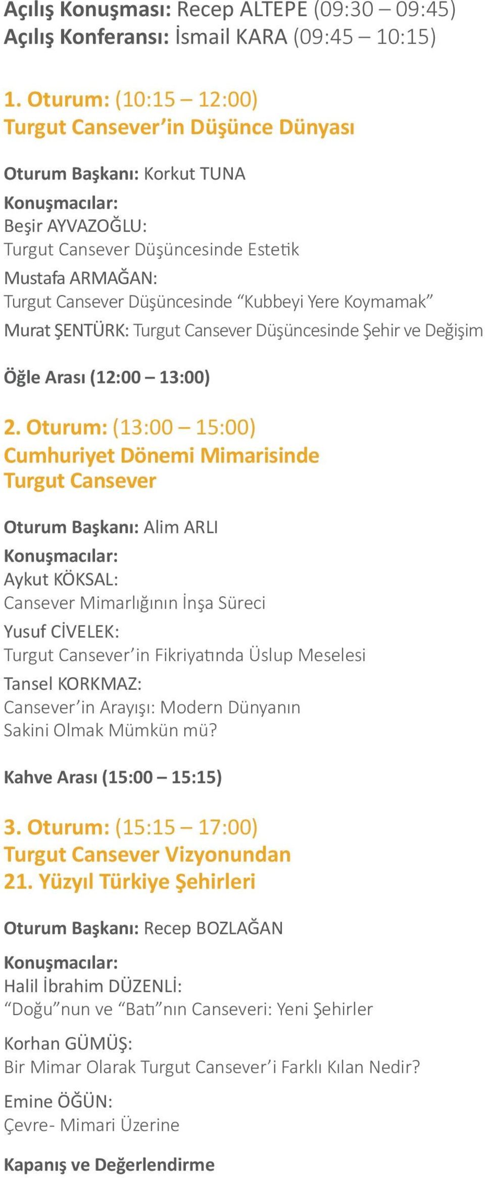 Kubbeyi Yere Koymamak Murat ŞENTÜRK: Turgut Cansever Düşüncesinde Şehir ve Değişim Öğle Arası (12:00 13:00) 2.