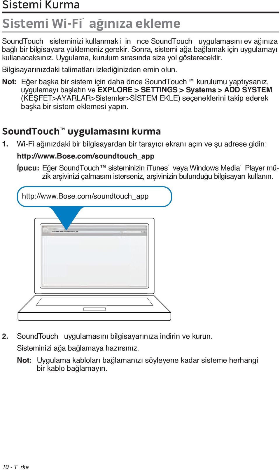 Not: Eğer başka bir sistem için daha önce SoundTouch kurulumu yaptıysanız, uygulamayı başlatın ve EXPLORE > SETTINGS > Systems > ADD SYSTEM (KEŞFET>AYARLAR>Sistemler>SİSTEM EKLE) seçeneklerini takip