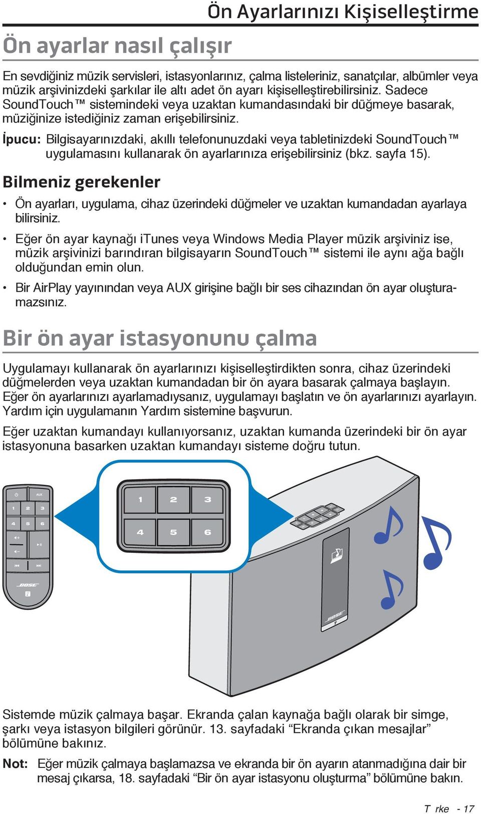 İpucu: Bilgisayarınızdaki, akıllı telefonunuzdaki veya tabletinizdeki SoundTouch uygulamasını kullanarak ön ayarlarınıza erişebilirsiniz (bkz. sayfa 15).