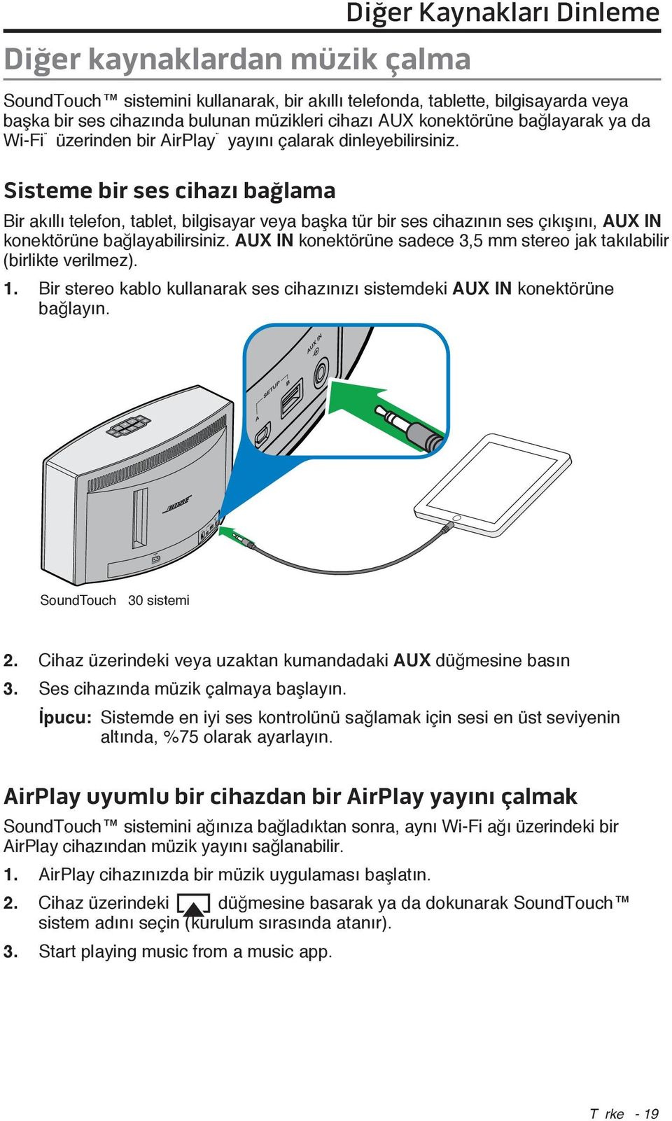 Sisteme bir ses cihazı bağlama Bir akıllı telefon, tablet, bilgisayar veya başka tür bir ses cihazının ses çıkışını, AUX IN konektörüne bağlayabilirsiniz.