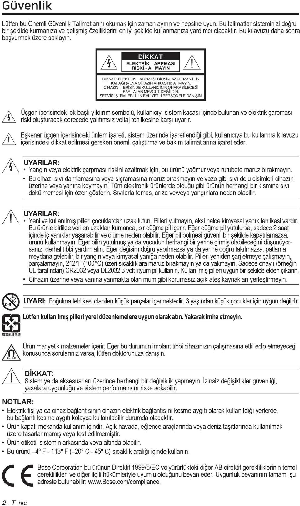 DİKKAT ELEKTRİK ARPMASI RİSKİ - A MAYIN DİKKAT: ELEKTRİK ARPMASI RİSKİNİ AZALTMAK İ İN KAPAĞI (VEYA CİHAZIN ARKASINI) A MAYIN. CİHAZIN İ ERİSİNDE KULLANICININ ONARABİLECEĞİ PAR ALAR MEVCUT DEĞİLDİR.