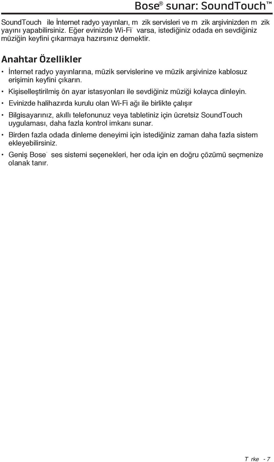 Anahtar Özellikler İnternet radyo yayınlarına, müzik servislerine ve müzik arşivinize kablosuz erişimin keyfini çıkarın. Kişiselleştirilmiş ön ayar istasyonları ile sevdiğiniz müziği kolayca dinleyin.