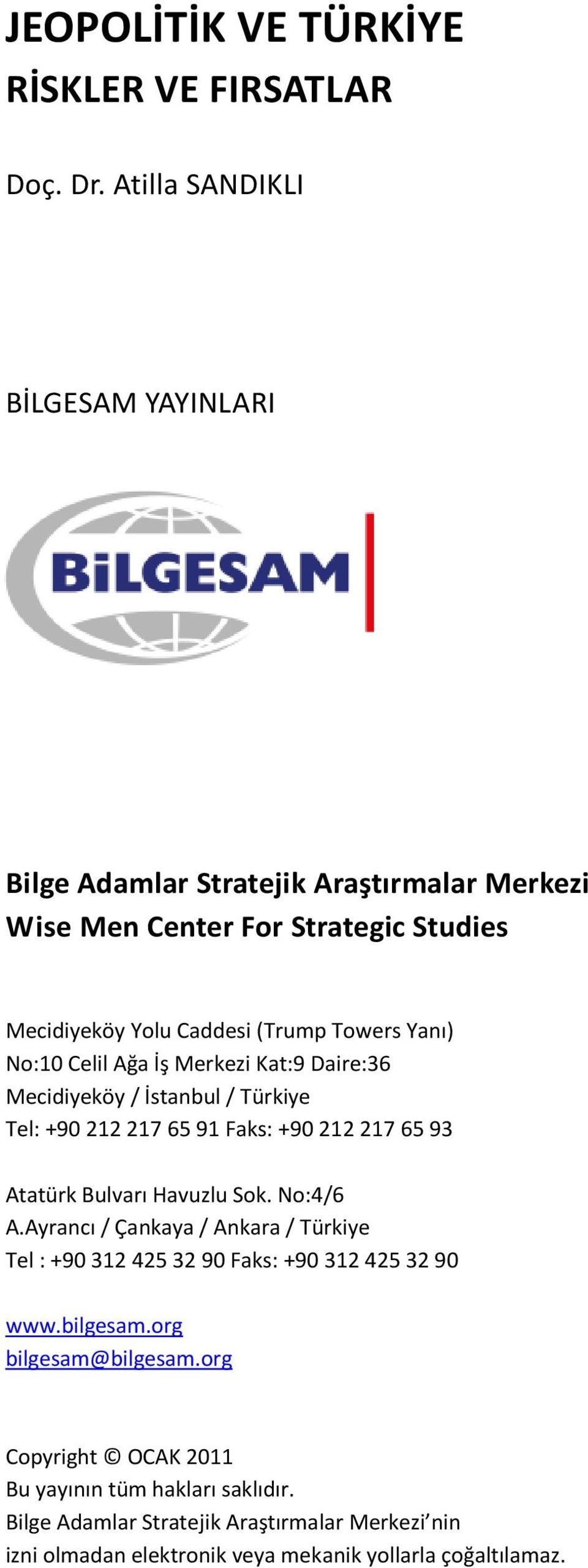 Atatürk Bulvarı Havuzlu Sok. No:4/6 A.Ayrancı / Çankaya / Ankara / Türkiye Tel : +90 312 425 32 90 Faks: +90 312 425 32 90 www.bilgesam.org bilgesam@bilgesam.