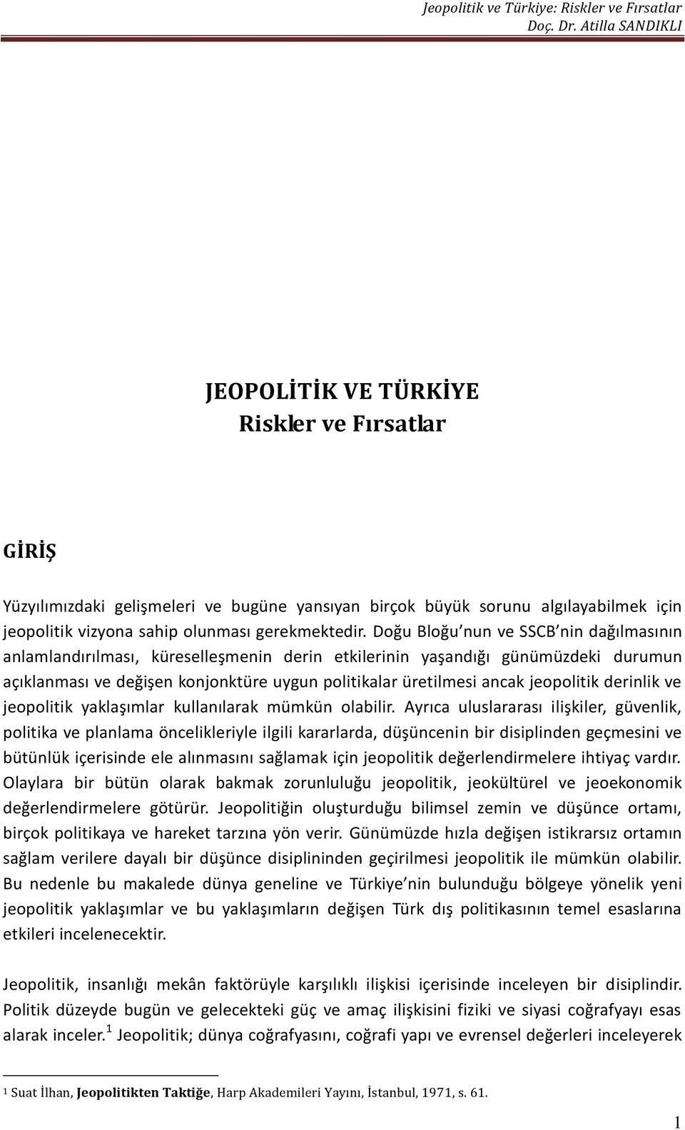 jeopolitik derinlik ve jeopolitik yaklaşımlar kullanılarak mümkün olabilir.