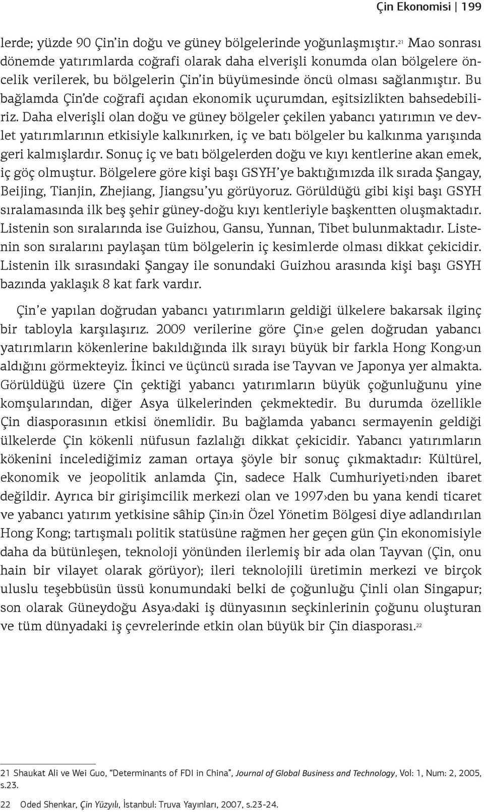 Bu bağlamda Çin de coğrafi açıdan ekonomik uçurumdan, eşitsizlikten bahsedebiliriz.