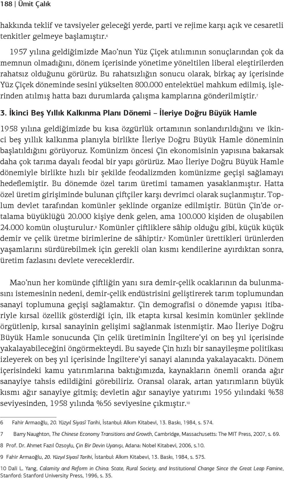 Bu rahatsızlığın sonucu olarak, birkaç ay içerisinde Yüz Çiçek döneminde sesini yükselten 800.