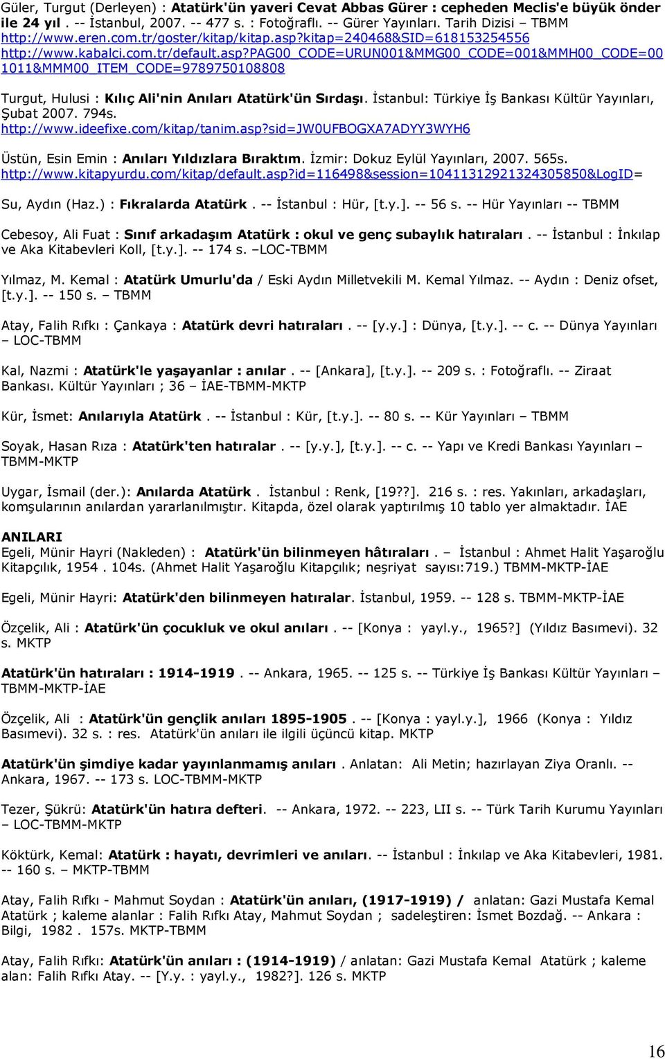 İstanbul: Türkiye İş Bankası Kültür Yayınları, Şubat 2007. 794s. http://www.ideefixe.com/kitap/tanim.asp?sid=jw0ufbogxa7adyy3wyh6 Üstün, Esin Emin : Anıları Yıldızlara Bıraktım.