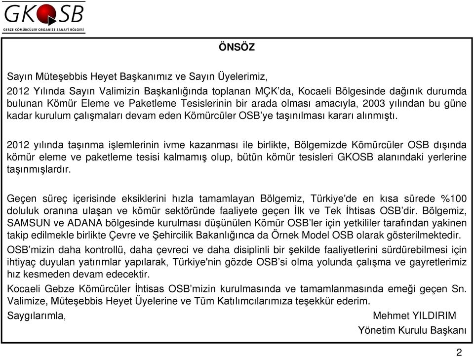 2012 yılında taşınma işlemlerinin ivme kazanması ile birlikte, Bölgemizde Kömürcüler OSB dışında kömür eleme ve paketleme tesisi kalmamış olup, bütün kömür tesisleri GKOSB alanındaki yerlerine