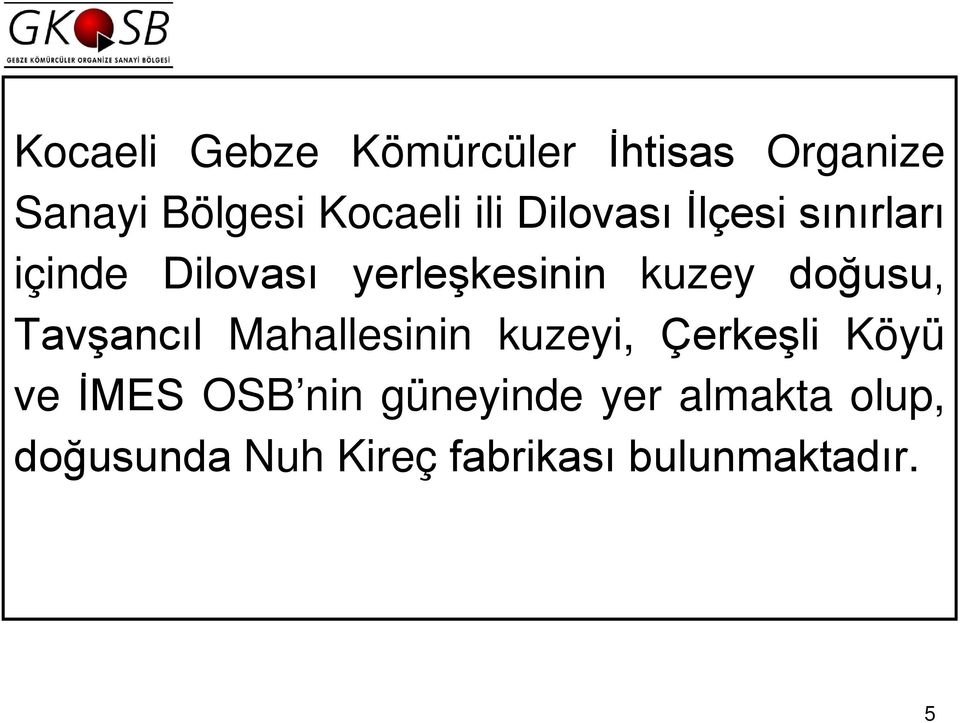 doğusu, Tavşancıl Mahallesinin kuzeyi, Çerkeşli Köyü ve İMES OSB nin