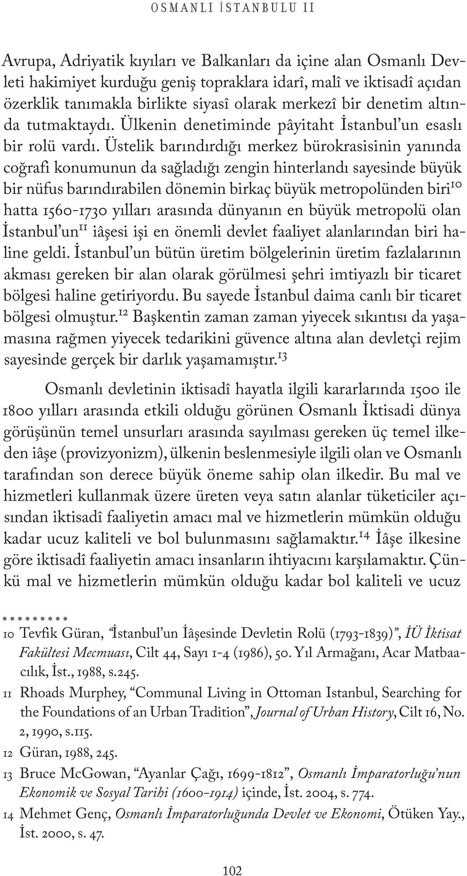 Üstelik barındırdığı merkez bürokrasisinin yanında coğrafi konumunun da sağladığı zengin hinterlandı sayesinde büyük bir nüfus barındırabilen dönemin birkaç büyük metropolünden biri 10 hatta