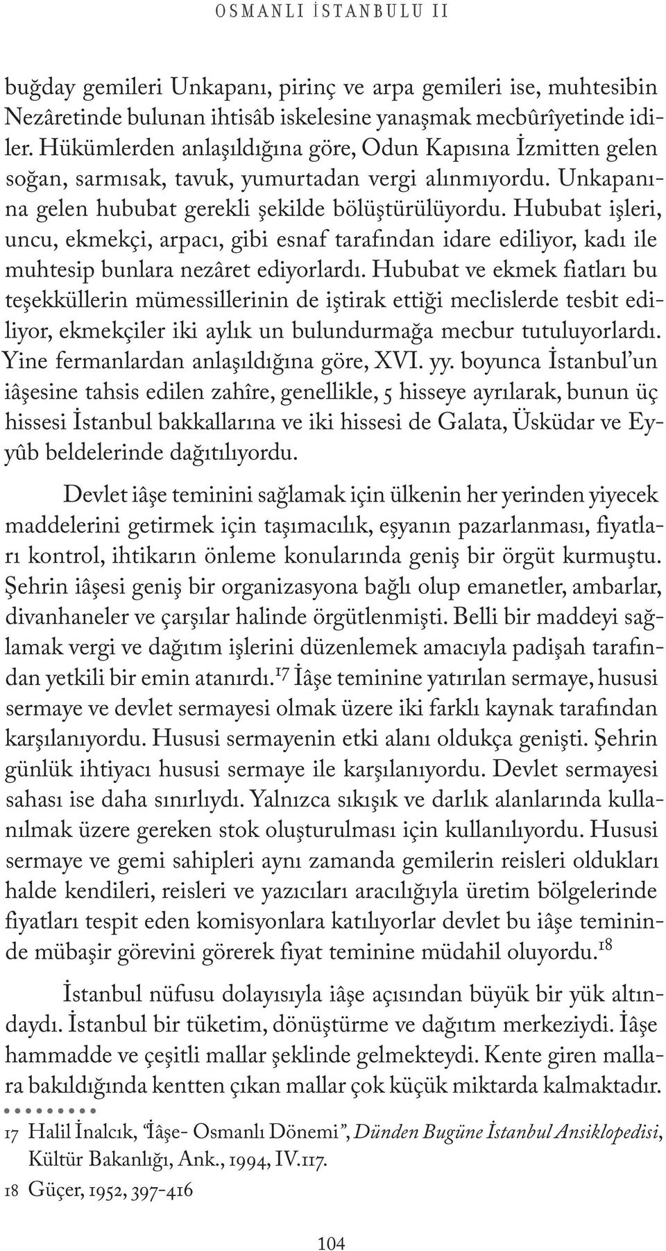 Hububat işleri, uncu, ekmekçi, arpacı, gibi esnaf tarafından idare ediliyor, kadı ile muhtesip bunlara nezâret ediyorlardı.