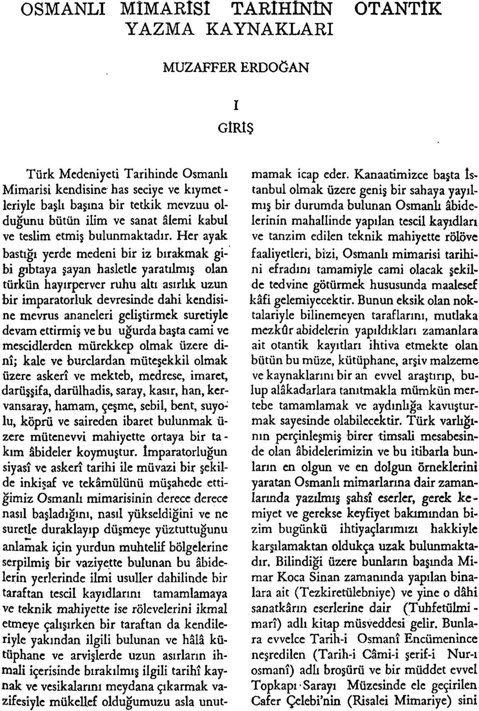 Her ayak bastığı yerde medeni bir iz bırakmak gibi gıbtaya şayan hasletle yaratılmış olan türkün hayırperver ruhu altı asırlık uzun bir imparatorluk devresinde dahi kendisine mevrus ananeleri