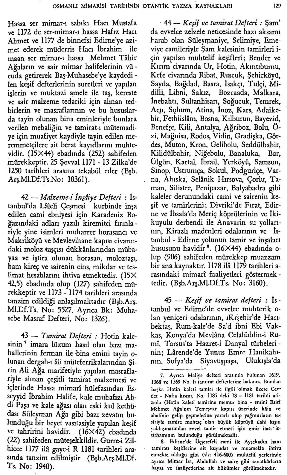 amele ile taş, kereste ve sair malzeme tedariki için ahnan tedbirlerin ve masraflarının ve bu hususlarda tayin olunan bina cminleriyle bunlara verilen mebaliğin ve tamirat-ı mütemadiye için muafiyet