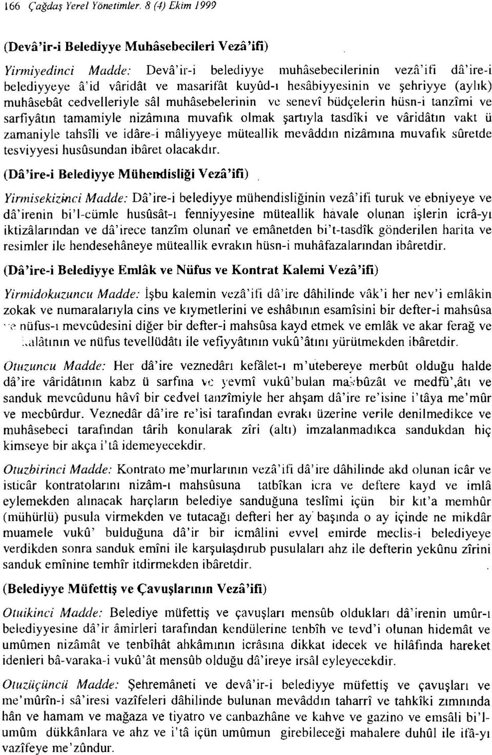 ve şehriyye (aylık) muhasebat cedvelleriyle sal muhasebelerinin ve senevı büdçelerin hüsn-i tanzımi ve sarfiyatın tamamiyle nizamına muvafık olmak şartıyla tasdıki ve varidatın vakt ü zamaniyle