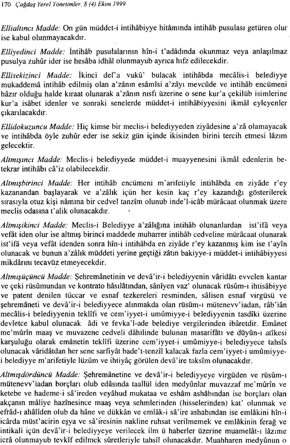 Ellisekizinci Madde: İkinci defa vuku' bulacak intihabda medilis-i belediyye mukaddema intihab edilmiş olan a'zanın esamısi a'zayı mevcude ve intihab encümeni hazır olduğu halde kıraat olunarak