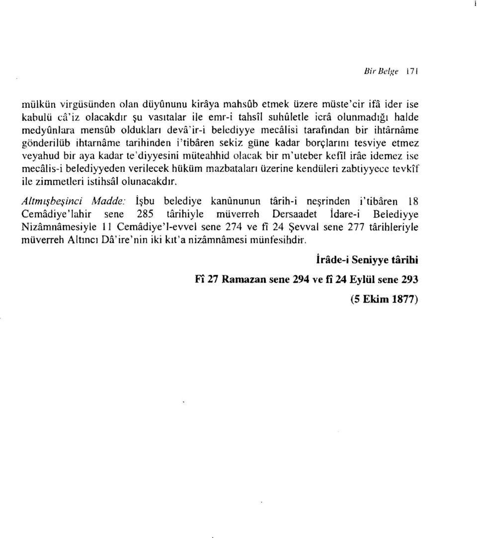 müteahhid olacak bir m'uteber kefil irae idemez ise mecalis-i belediyyeden verilecek hüküm mazbataları üzerine kendüleri zabtiyyece tevkıf ile zimmetleri İstİhsalolunacakdır.