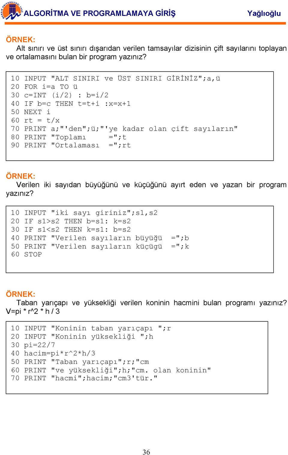 "Toplamı =";t 90 PRINT "Ortalaması =";rt Verilen iki sayıdan büyüğünü ve küçüğünü ayırt eden ve yazan bir program yazınız?