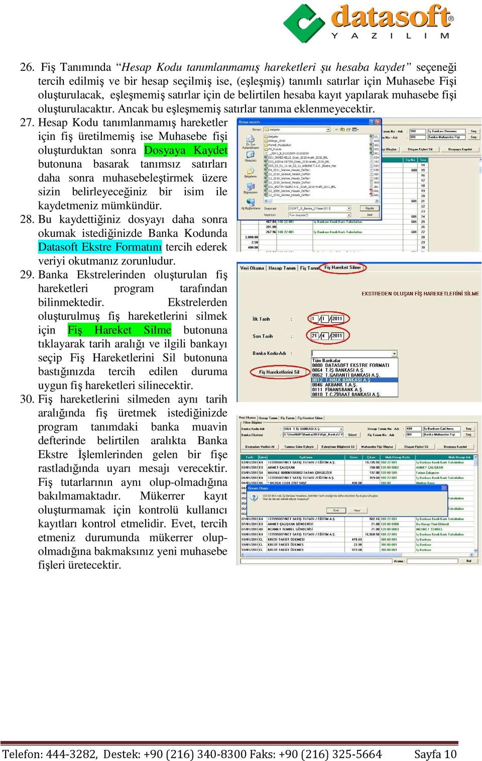 Hesap Kodu tanımlanmamış hareketler için fiş üretilmemiş ise Muhasebe fişi oluşturduktan sonra Dosyaya Kaydet butonuna basarak tanımsız satırları daha sonra muhasebeleştirmek üzere sizin