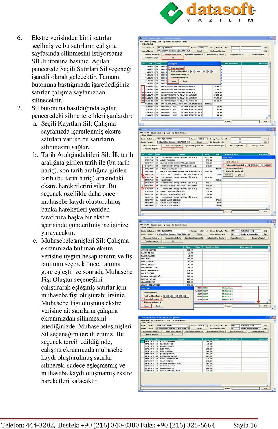 Sil butonuna basıldığında açılan penceredeki silme tercihleri şunlardır: a. Seçili Kayıtları Sil: Çalışma sayfanızda işaretlenmiş ekstre satırları var ise bu satırların silinmesini sağlar, b.