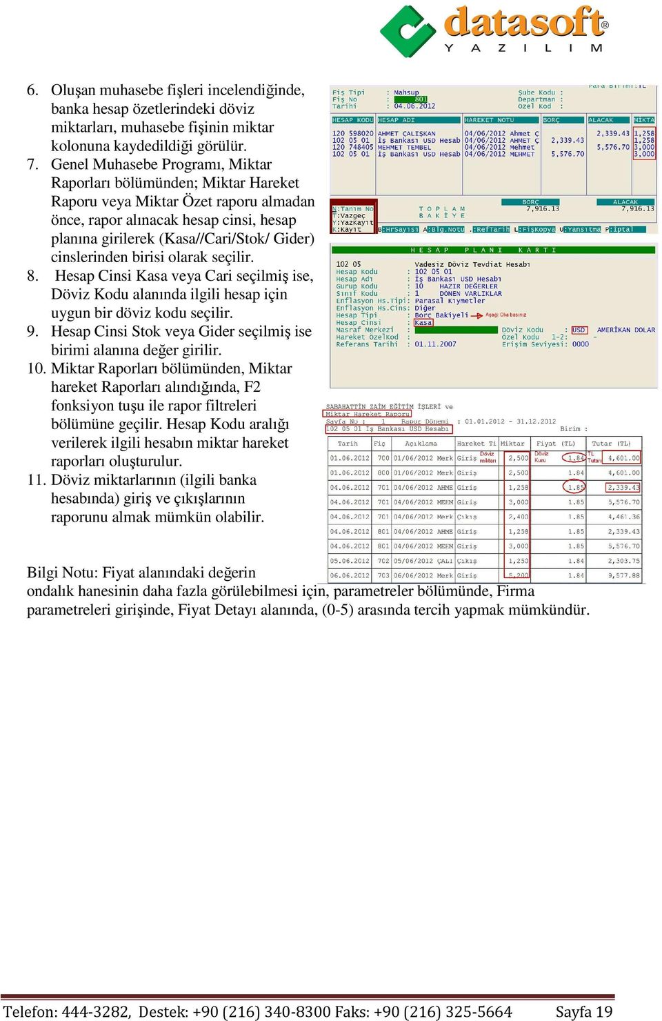 cinslerinden birisi olarak seçilir. 8. Hesap Cinsi Kasa veya Cari seçilmiş ise, Döviz Kodu alanında ilgili hesap için uygun bir döviz kodu seçilir. 9.