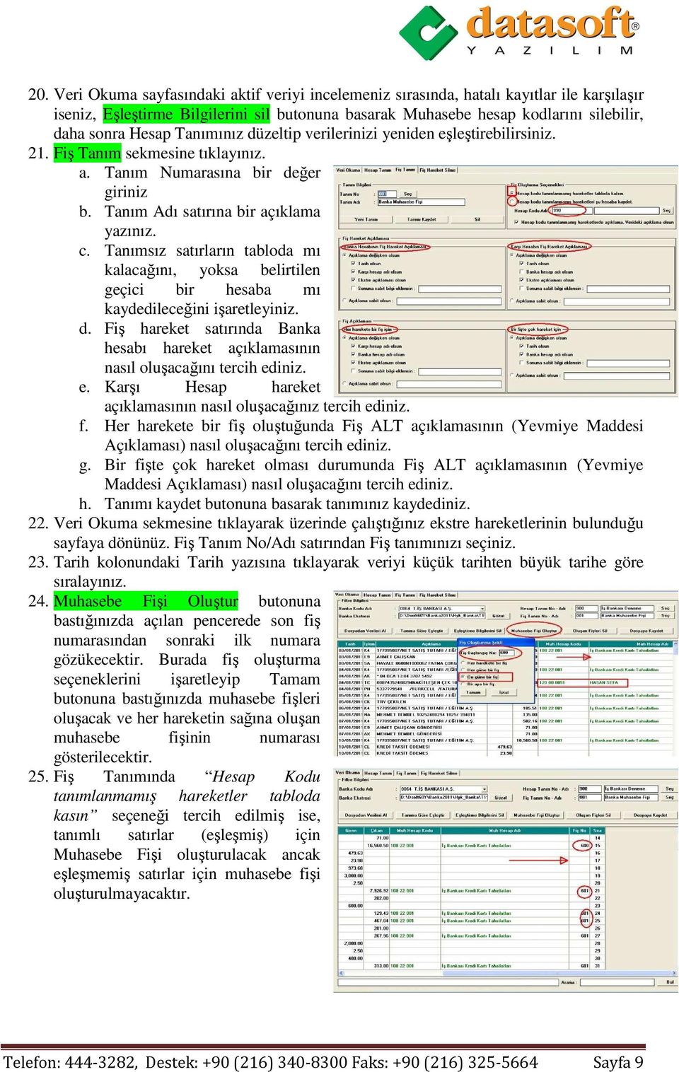 Tanımsız satırların tabloda mı kalacağını, yoksa belirtilen geçici bir hesaba mı kaydedileceğini işaretleyiniz. d.