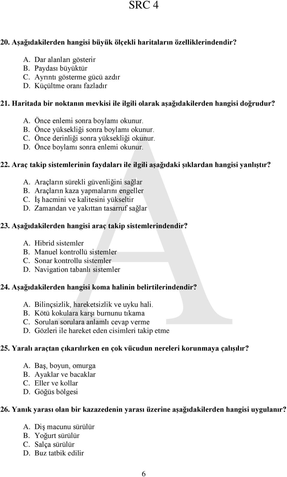 Önce derinliği sonra yüksekliği okunur. D. Önce boylamı sonra enlemi okunur. 22. Araç takip sistemlerinin faydaları ile ilgili aşağıdaki şıklardan hangisi yanlıştır? A. Araçların sürekli güvenliğini sağlar B.