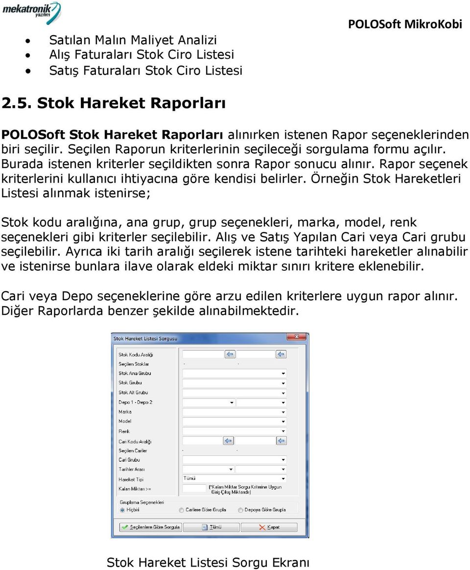 Burada istenen kriterler seçildikten sonra Rapor sonucu alınır. Rapor seçenek kriterlerini kullanıcı ihtiyacına göre kendisi belirler.