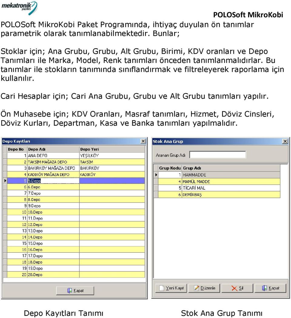 Bu tanımlar ile stokların tanımında sınıflandırmak ve filtreleyerek raporlama için kullanılır.