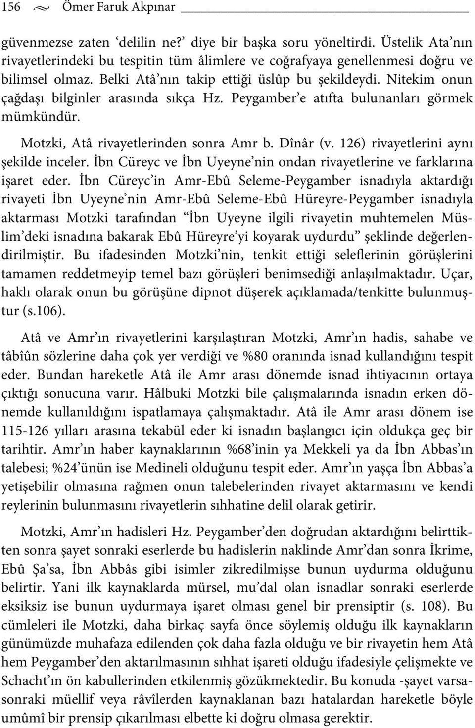 126) rivayetlerini aynı şekilde inceler. İbn Cüreyc ve İbn Uyeyne nin ondan rivayetlerine ve farklarına işaret eder.