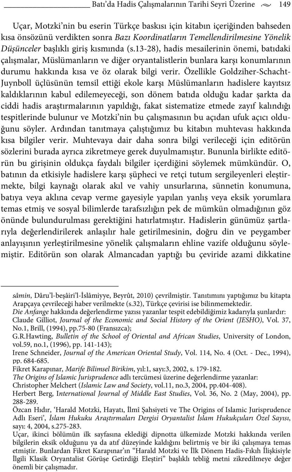 13-28), hadis mesailerinin önemi, batıdaki çalışmalar, Müslümanların ve diğer oryantalistlerin bunlara karşı konumlarının durumu hakkında kısa ve öz olarak bilgi verir.