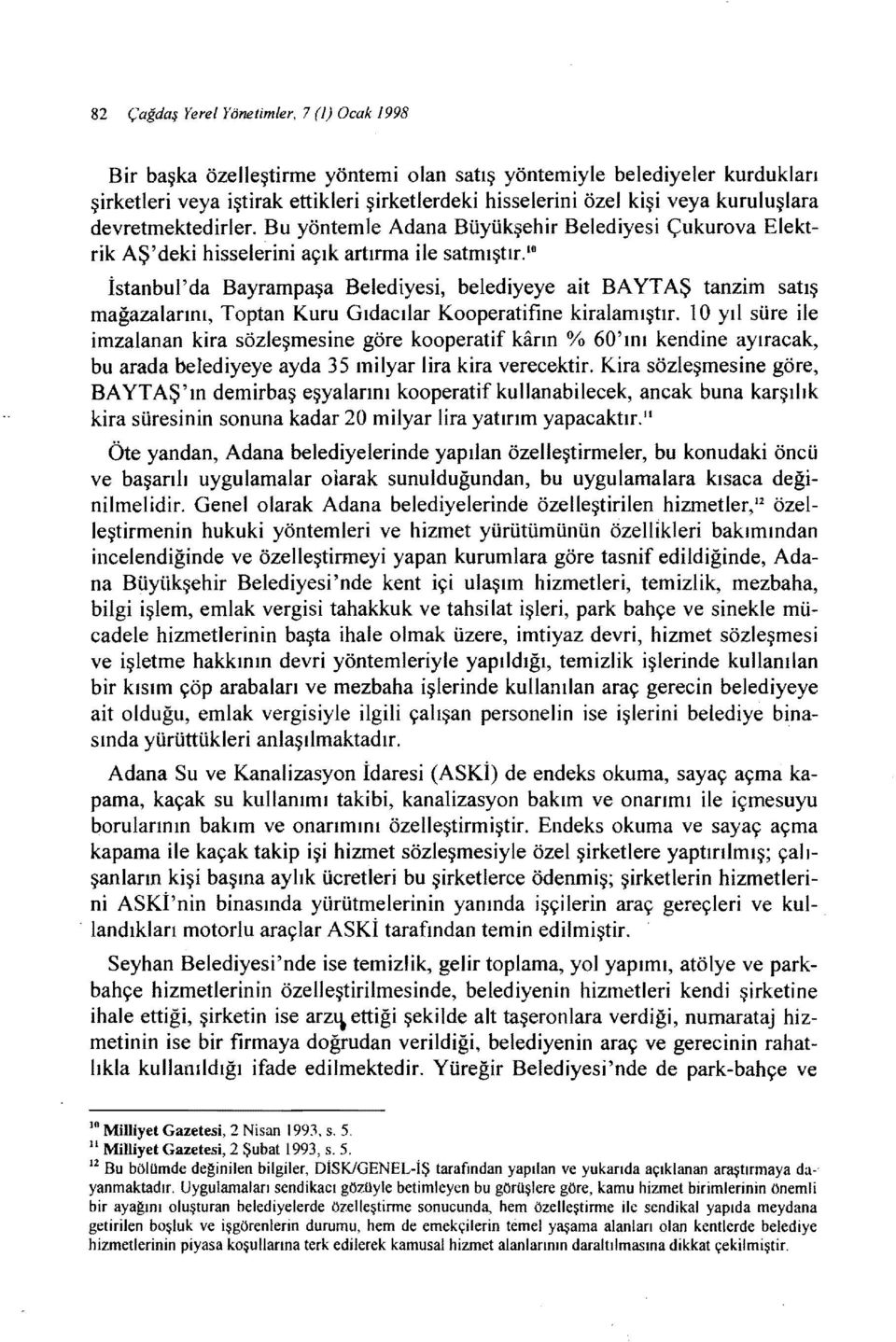 Bu yöntemle Adana Büyükşehir Belediyesi Çukurova Elektrik AŞ'deki hisselerini açık artırma ile satmıştır.