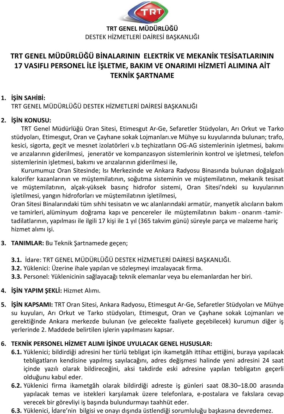 İŞİN KONUSU: TRT Genel Müdürlüğü Oran Sitesi, Etimesgut Ar-Ge, Sefaretler Stüdyoları, Arı Orkut ve Tarko stüdyoları, Etimesgut, Oran ve Çayhane sokak Lojmanları.