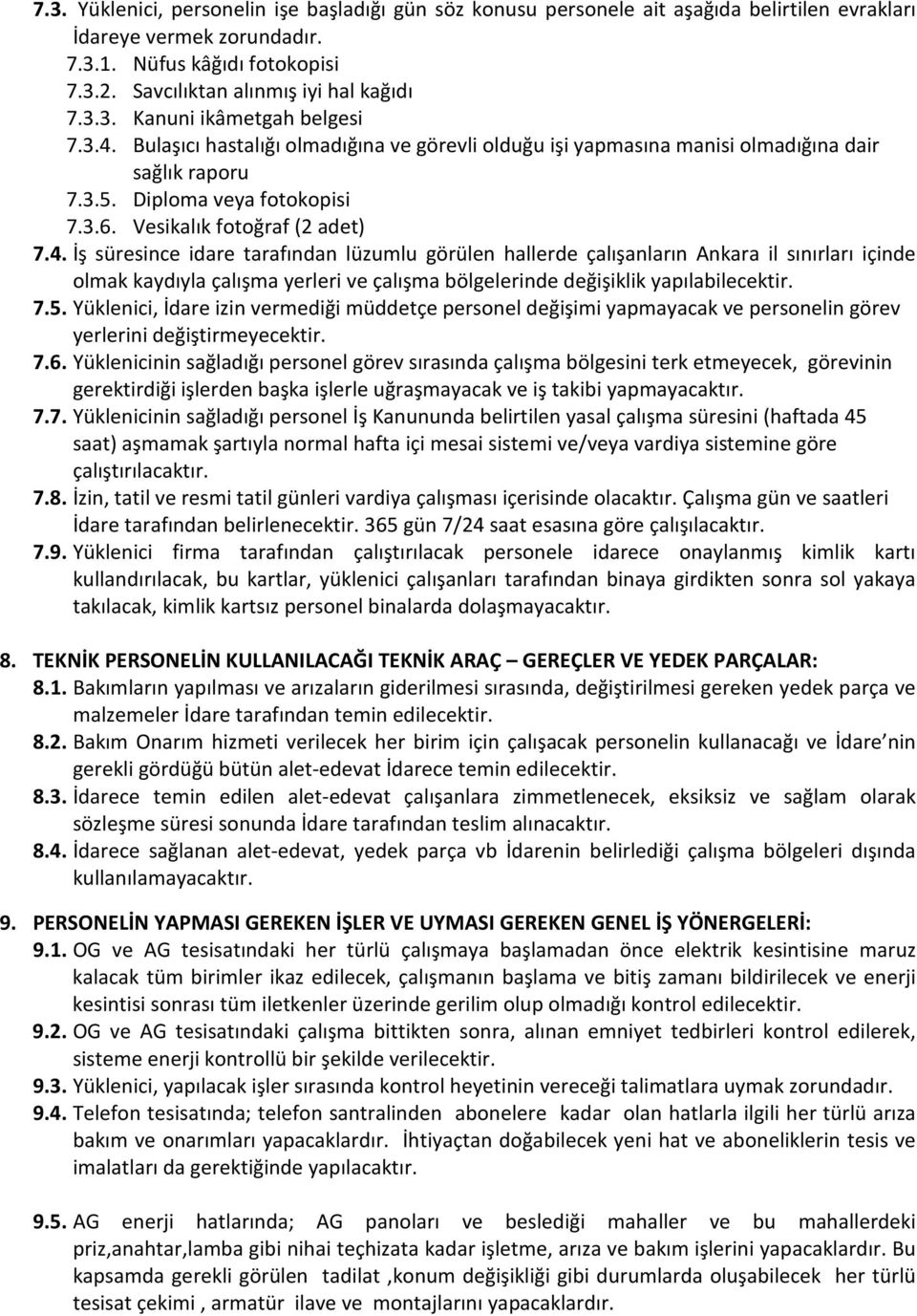 Diploma veya fotokopisi 7.3.6. Vesikalık fotoğraf (2 adet) 7.4.