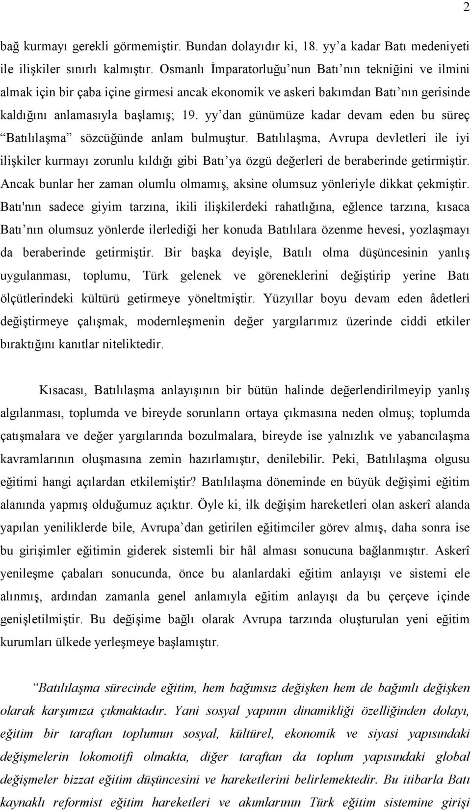 yy dan günümüze kadar devam eden bu süreç Batılılaşma sözcüğünde anlam bulmuştur.