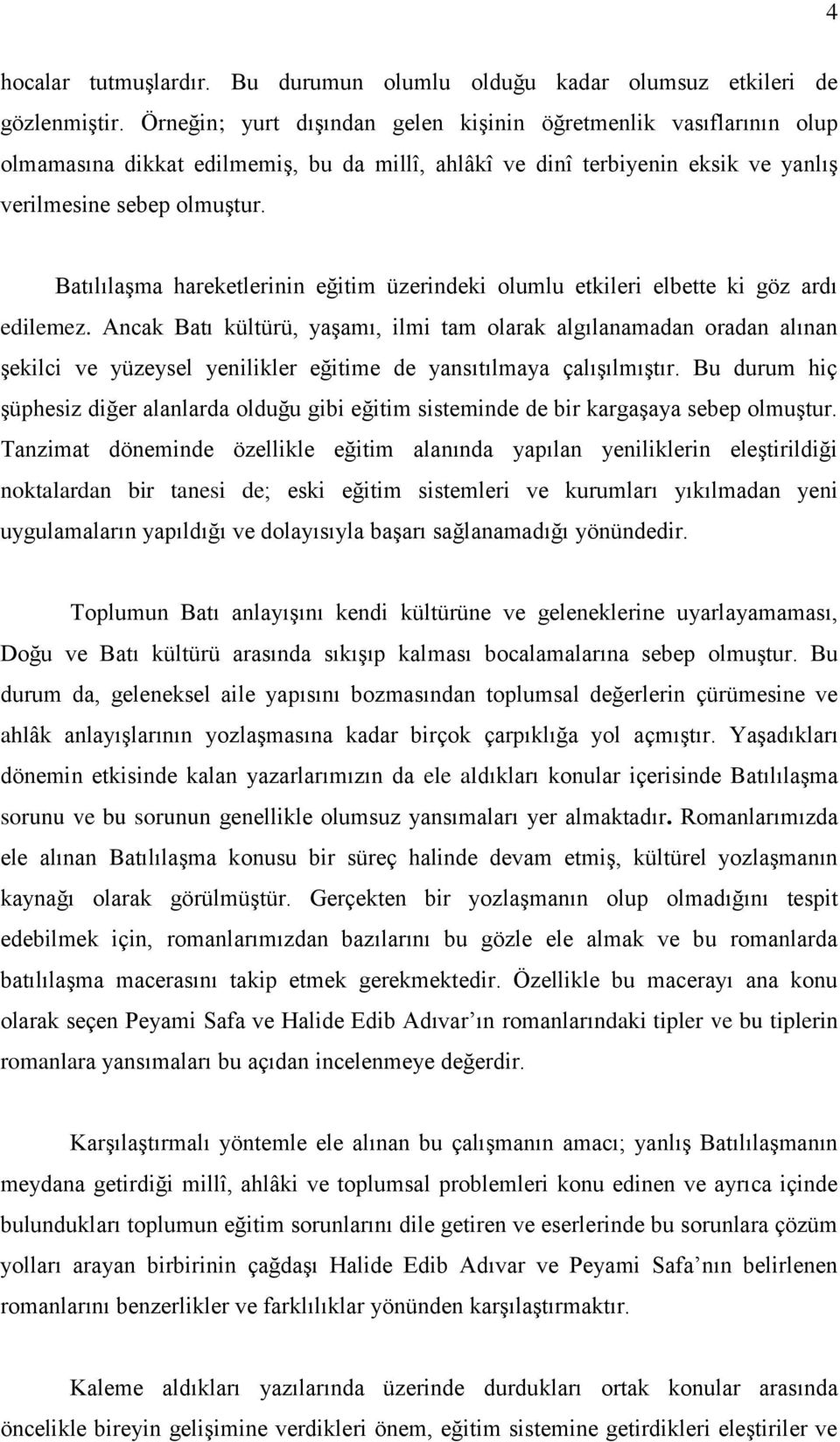 Batılılaşma hareketlerinin eğitim üzerindeki olumlu etkileri elbette ki göz ardı edilemez.