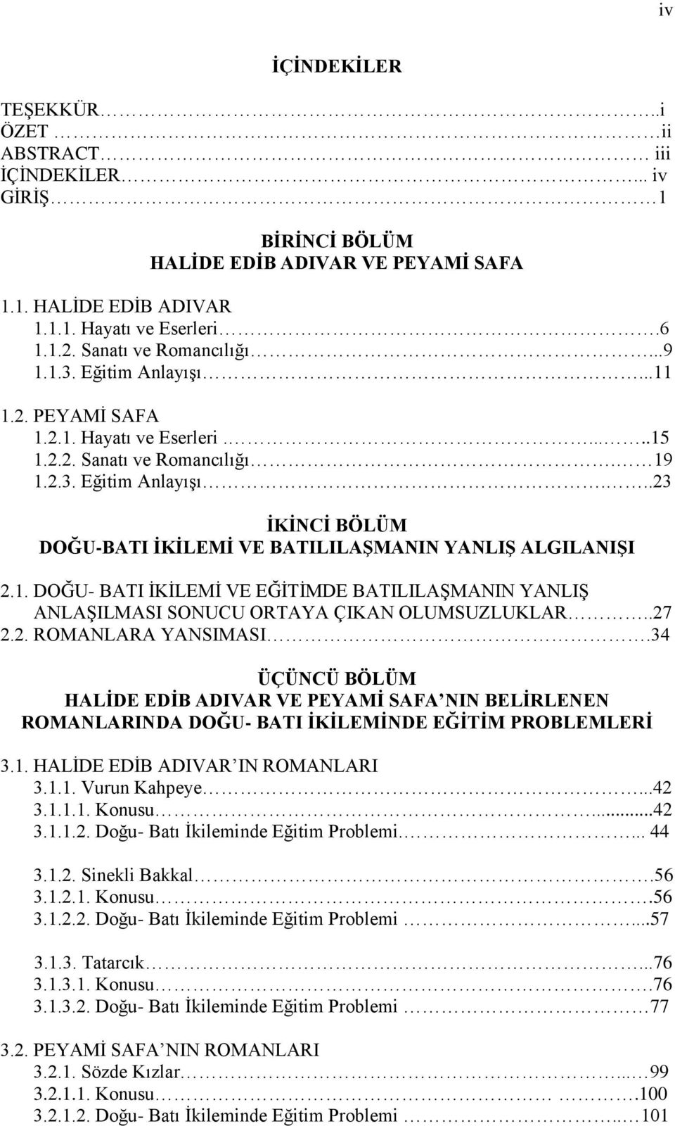 1. DOĞU- BATI İKİLEMİ VE EĞİTİMDE BATILILAŞMANIN YANLIŞ ANLAŞILMASI SONUCU ORTAYA ÇIKAN OLUMSUZLUKLAR..27 2.2. ROMANLARA YANSIMASI.