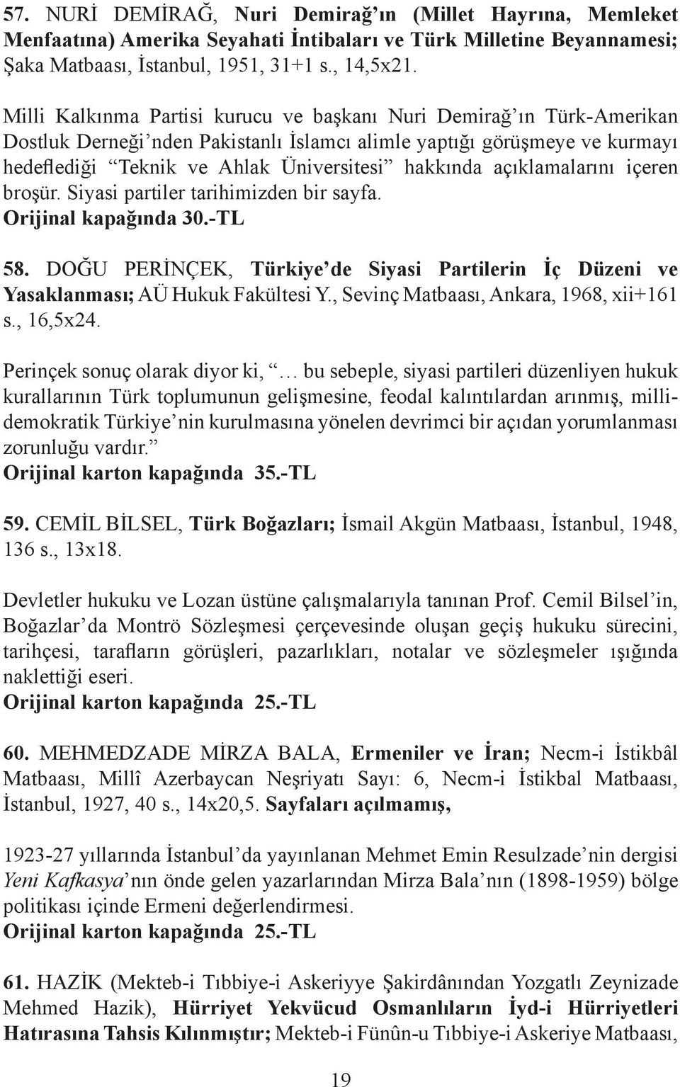 açıklamalarını içeren broşür. Siyasi partiler tarihimizden bir sayfa. Orijinal kapağında 30.-TL 58. DOĞU PERİNÇEK, Türkiye de Siyasi Partilerin İç Düzeni ve Yasaklanması; AÜ Hukuk Fakültesi Y.