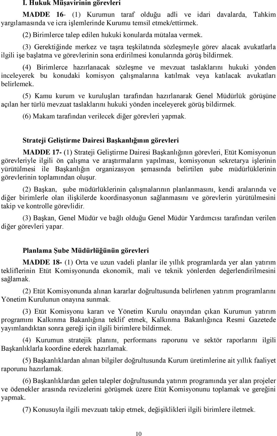 (3) Gerektiğinde merkez ve taşra teşkilatında sözleşmeyle görev alacak avukatlarla ilgili işe başlatma ve görevlerinin sona erdirilmesi konularında görüş bildirmek.