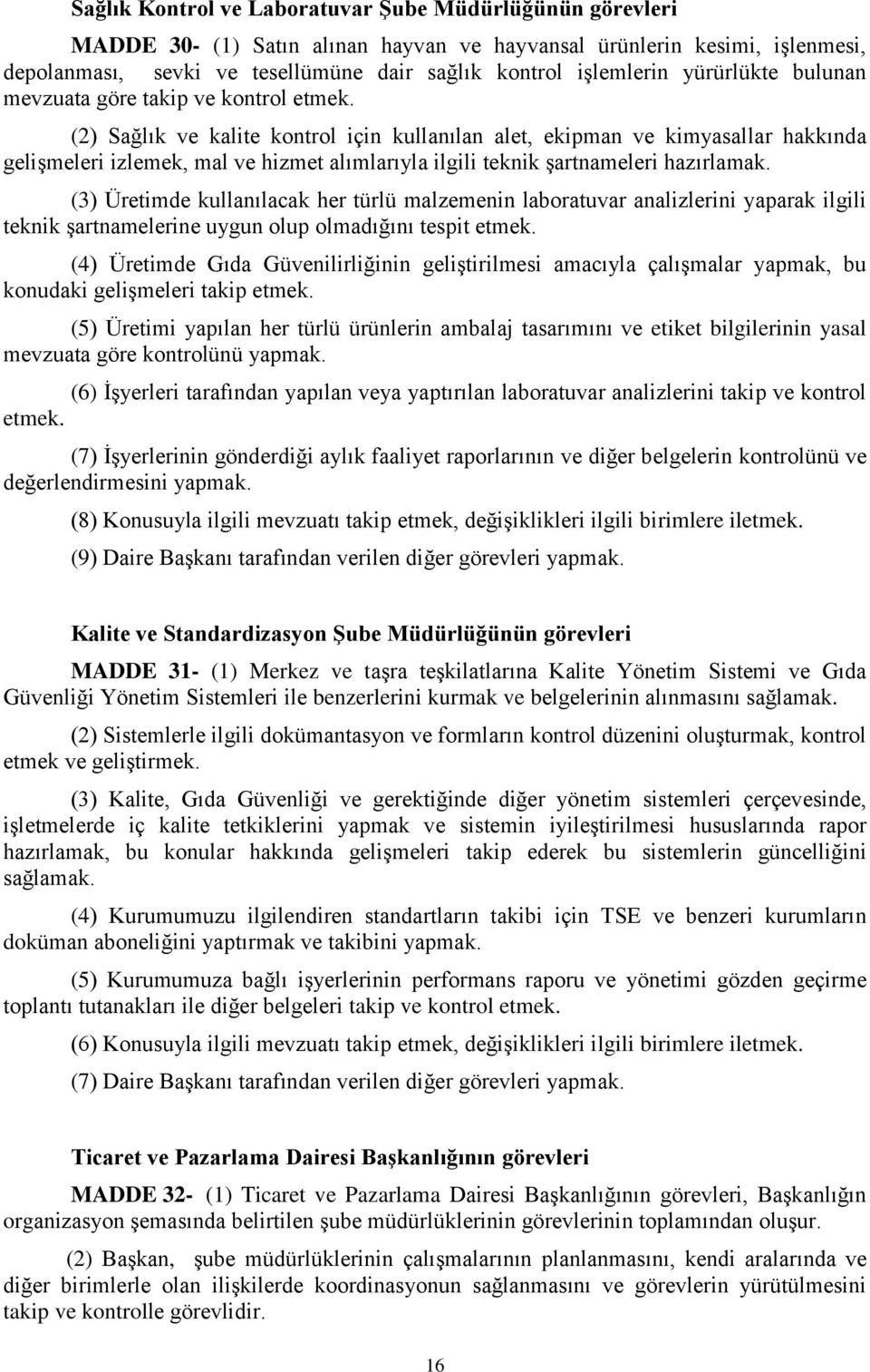 (2) Sağlık ve kalite kontrol için kullanılan alet, ekipman ve kimyasallar hakkında gelişmeleri izlemek, mal ve hizmet alımlarıyla ilgili teknik şartnameleri hazırlamak.