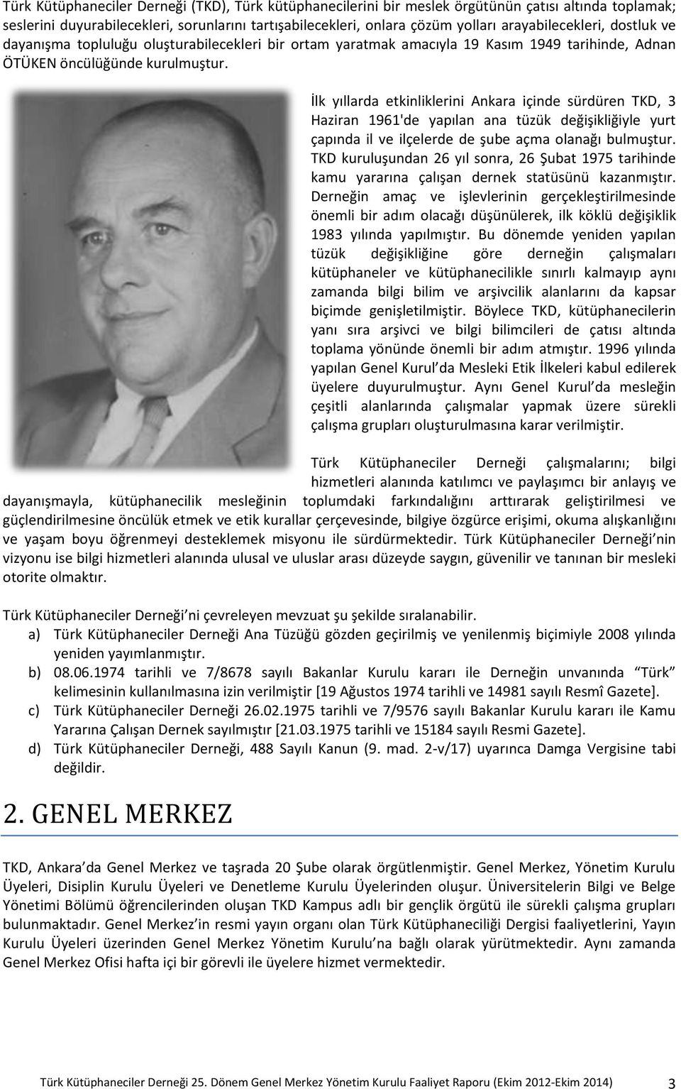 İlk yıllarda etkinliklerini Ankara içinde sürdüren TKD, 3 Haziran 1961'de yapılan ana tüzük değişikliğiyle yurt çapında il ve ilçelerde de şube açma olanağı bulmuştur.