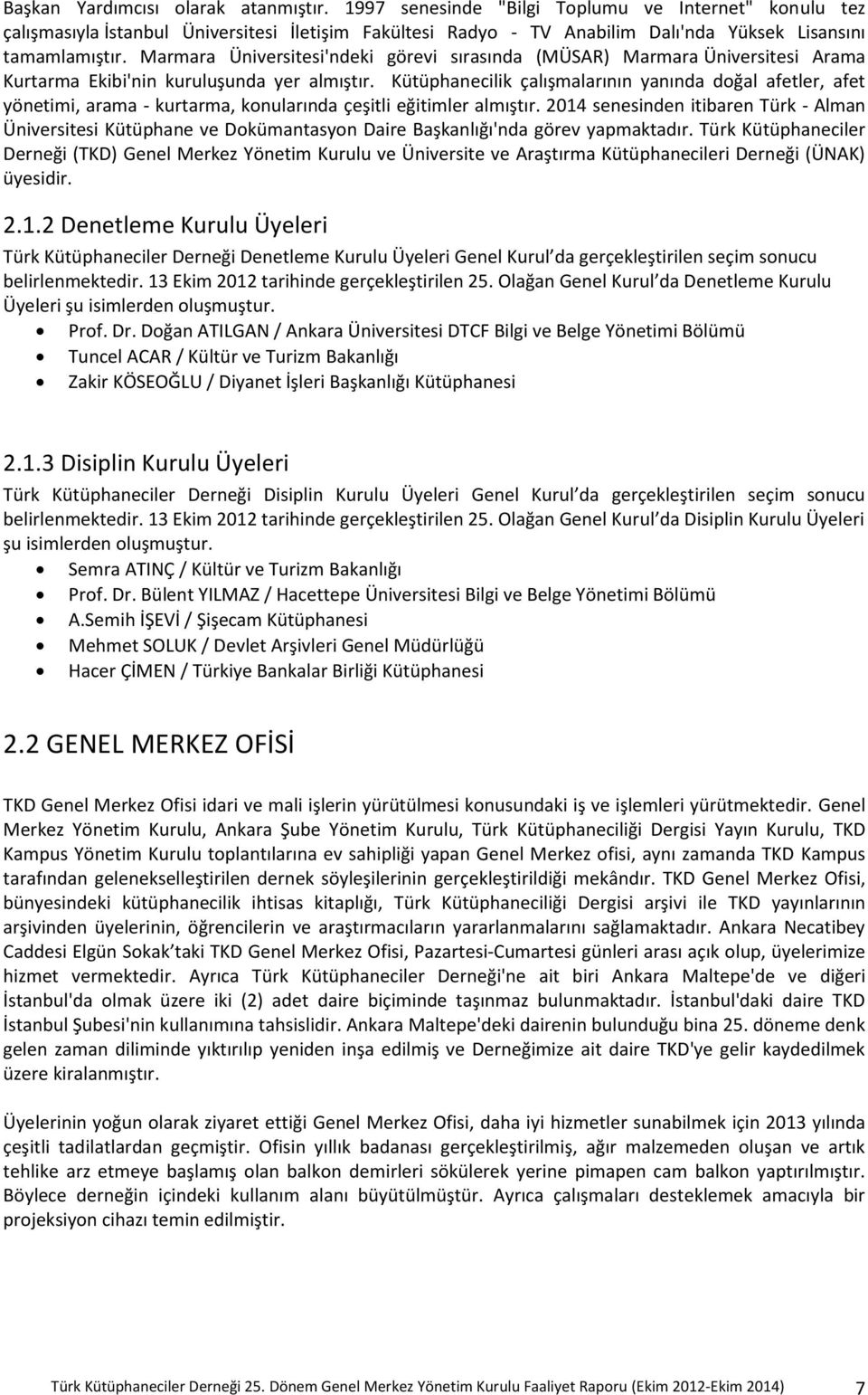 Marmara Üniversitesi'ndeki görevi sırasında (MÜSAR) Marmara Üniversitesi Arama Kurtarma Ekibi'nin kuruluşunda yer almıştır.